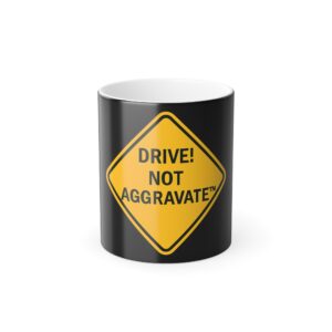 Color Morphing Mug - 'Drive! Not Aggravate' Coffee Cup